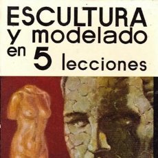 Libros de segunda mano: ESCULTURA Y MODELADO EN 5 LECCIONES TECNICA -VACIADO -COLORACION-AÑO 1973