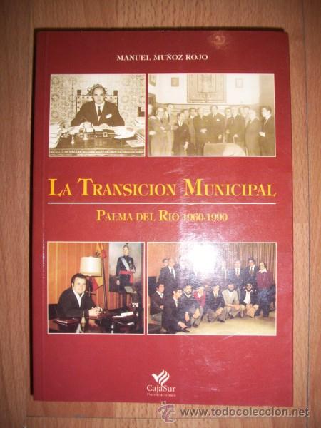 Libri di seconda mano: MU&Ntilde;OZ ROJO, Manuel. La transici&oacute;n municipal : Palma del R&iacute;o 1960-1990