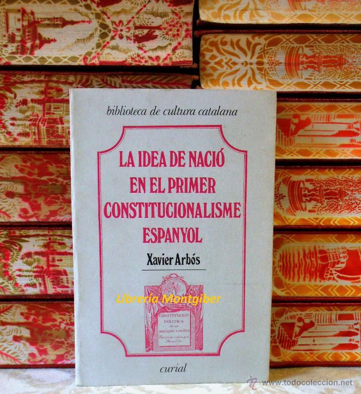 Libros de segunda mano: LA IDEA DE NACI&Oacute; EN EL PRIMER CONSTITUCIONALISME ESPANYOL . Autor :  Arb&oacute;s, Xavier - Foto 1