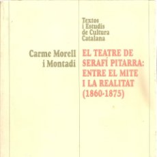 Libros de segunda mano: EL TEATRE DE SERAFI PITARRA: ENTRE EL MITE I LA REALITAT 1860-1875 / C. MORELL. BCN : CURIAL, 1995.