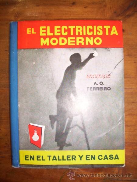 Second hand books: FERREIRO, Antonio Q. El electricista moderno en el taller y en casa : Manual de divulgaci&oacute;n pr&aacute;ctica