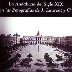Libros de segunda mano: LA ANDALUCÍA DEL SIGLO XIX EN LAS FOTOGRAFÍAS DE J. LAURENT Y CYA AN-229