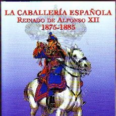 Livres d'occasion: LA CABALLERÍA ESPAÑOLA REINADO DE ALFONSO XII 1875-1885 HM-069. Lote 131563171