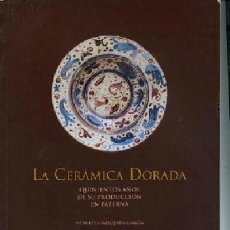 Libros de segunda mano: LA CERAMICA DORADA QUINIENTOS AÑOS DE SU PRODUCCION EN LAS ALFARERIAS DE PATERNA. Lote 219957291