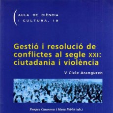 Libros de segunda mano: GESTIO I RESOLUCIO DE CONFLICTES AL SEGLE XXI: CIUTADANIA I VIOLENCIA - V CLCLE ARANGUREN. Lote 43125667