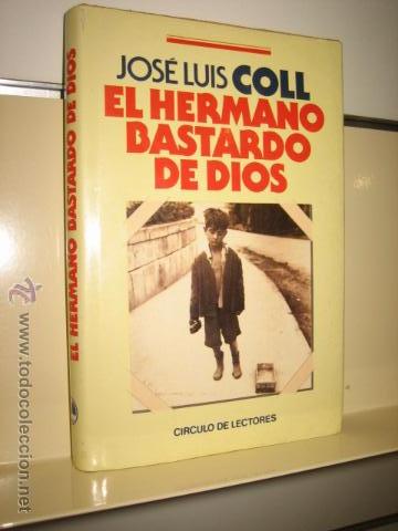 Libros de segunda mano: EL HERMANO BASTARDO DE DIOS - JOSE LUIS COLL - CIRCULO DE LECTORES - Foto 1