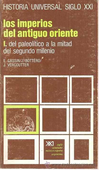 Second hand books: LOS IMPERIOS DEL ANTIGUO ORIENTE I -DEL PALEOL&Iacute;TICO A LA MITAD DEL SEGUNDO MILENIO- CASSIN, BOTT&Eacute;RO,