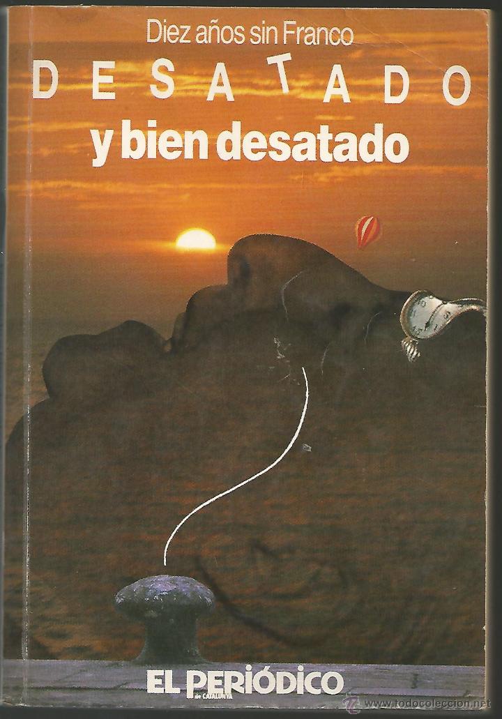 Libros de segunda mano: DESATADO Y BIEN DESATADO - DIEZ A&Ntilde;OS SIN FRANCO - 1985