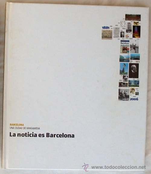 Libri di seconda mano: LA NOTICIA ES BARCELONA - UNA CIUDAD DE VANGUARDIA - LA VANGUARDIA 2006 - VER DESCRIPCI&Oacute;N