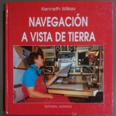 Libros de segunda mano: NAVEGACIÓN A TIERRA VISTA (DE KENNETH WILKES) JUVENTUD. 1994. 1ª EDICIÓN. ILUSTRACIONES & GRÁFICOS. Lote 43505593
