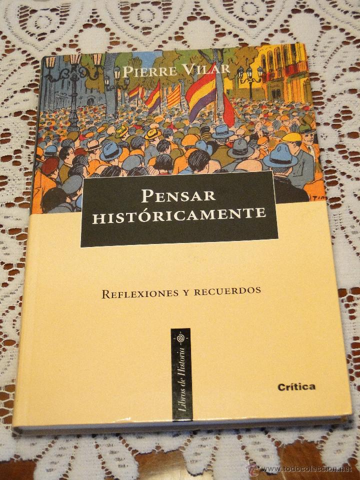 Libri di seconda mano: Pensar hist&oacute;ricamente. Reflexiones y recuerdos.--Pierre Vilar