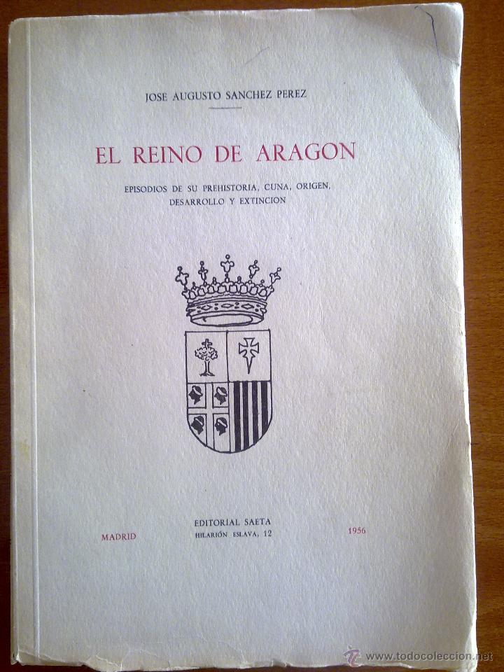 Libros de segunda mano: EL REINO DE ARAG&Oacute;N, JOS&Eacute; AUGUSTO S&Aacute;NCHEZ P&Eacute;REZ - Foto 1