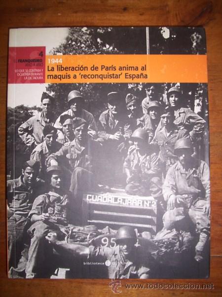 Libri di seconda mano: La LIBERACI&Oacute;N de Par&iacute;s anima al maquis a 'recoquistar' Espa&ntilde;a : 1944 (El Franquismo A&ntilde;o a A&ntilde;o; 4)