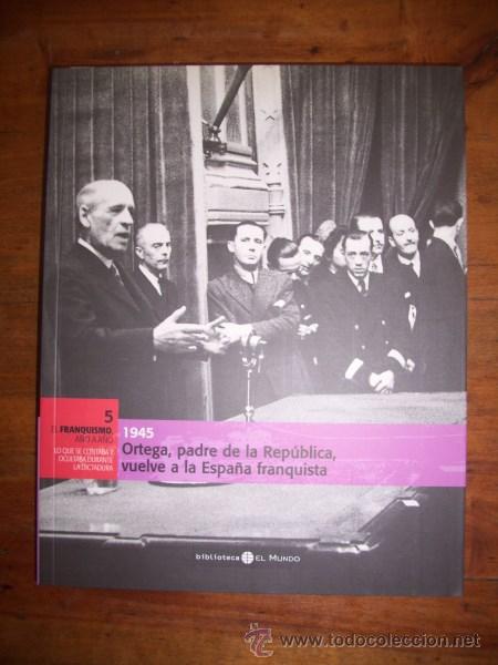 Second hand books: ORTEGA, padre de la Rep&uacute;blica, vuelve a la Espa&ntilde;a franquista : 1945 (El Franquismo A&ntilde;o a A&ntilde;o; 5)