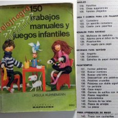 Libros de segunda mano: 150 TRABAJOS MANUALES Y JUEGOS INFANTILES - LIBRO ÚRSULA KÜHNEMANN CÓMO HACER JUGUETES MANUALIDADES. Lote 44094060
