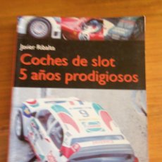 Libros de segunda mano: COCHES DE SLOT - 5 AÑOS PRODIGIOSOS, POR JAVIER RIBALTA - CUPULA - 1119 - ESPAÑA - RARO!. Lote 44181463