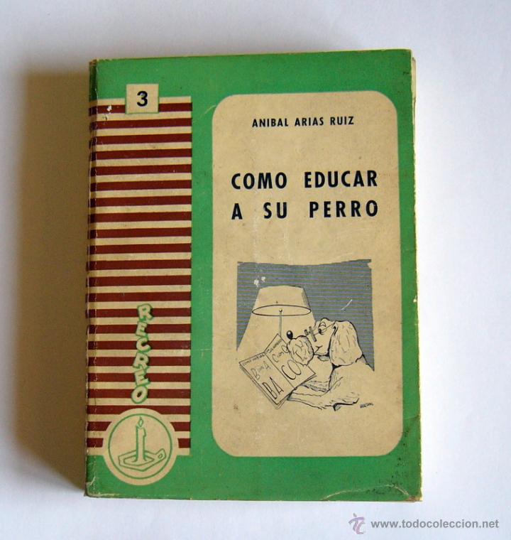 Libros de segunda mano: COMO EDUCAR A SU PERRO - ANIBAL ARIAS RUIZ - A. VASSALLO EDITOR. 1963 - Foto 1