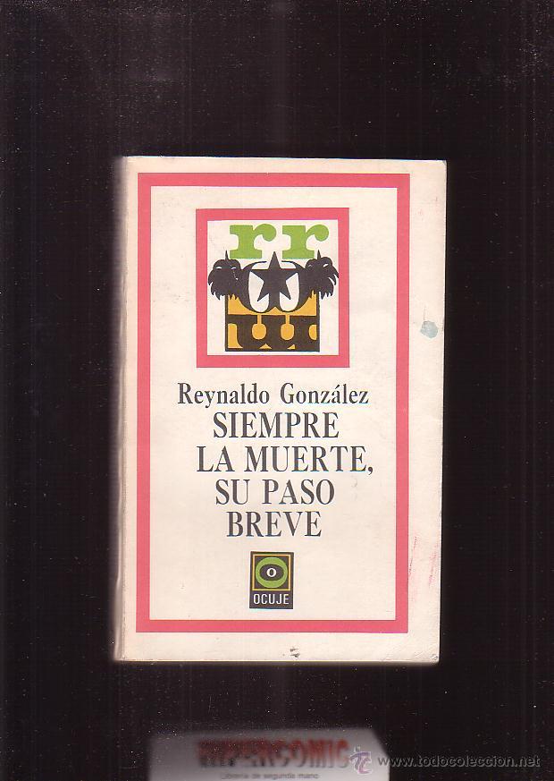 Libros de segunda mano: SIEMPRE LA MUERTE SU PASO BREVE / REYNALDO GONZALEZ - Foto 1