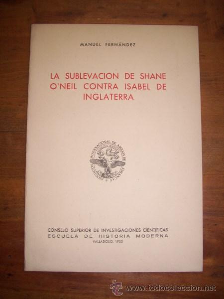 Libros de segunda mano: FERN&Aacute;NDEZ, Manuel. La sublevaci&oacute;n de Shane ONeil contra Isabel de Inglaterra - Foto 1