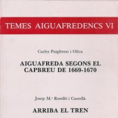 Libros de segunda mano: AIGUAFREDA SEGONS EL CAPBREU DE 1669-1670 / C. PUIGFERRAT. ARRIBA EL TREN / J.M. ROSELLO.. Lote 45062334