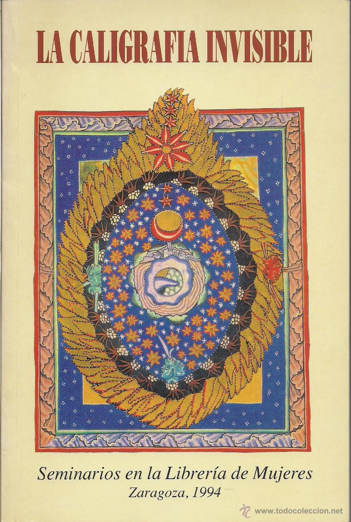 Libri di seconda mano: LA CALIGRAF&Iacute;A INVISIBLE. Seminarios de la Librer&iacute;a de Mujeres. Zaragoza, 1994.