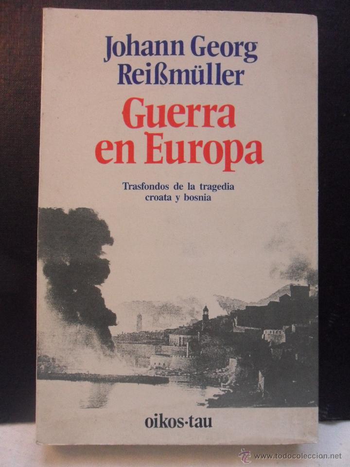 Second hand books: GUERRA EN EUROPA. JOHANN GEORG REISSM&Uuml;LLER. OIKOS-TAU. 1992. TRASFONDOS DE LA TRAGEDIA CROATA Y BOSN