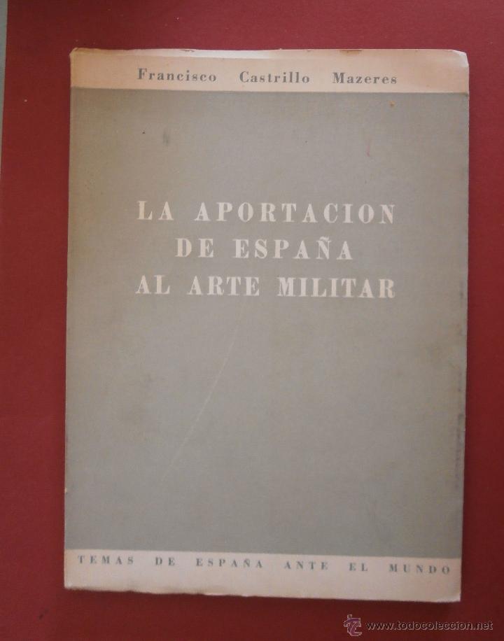 Libri di seconda mano: La Aportaci&oacute;n de Espa&ntilde;a al Arte Militar. Francisco Castrillo Mazares