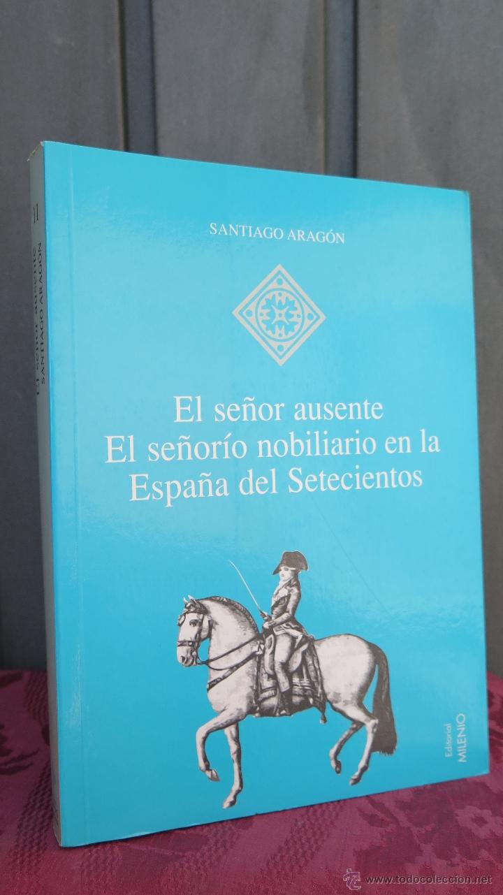 Second hand books: EL SE&Ntilde;OR AUSENTE. EL SE&Ntilde;ORIO NOBILIARIO EN LA ESPA&Ntilde;A DEL SETECIENTOS. SANTIAGO ARAGON