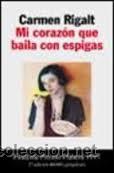 Libros de segunda mano: MI CORAZON QUE BAILA CON ESPIGAS, CARMEN RIGALT, PLANETA - Foto 1