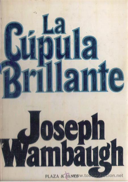 Libros de segunda mano: LA CUPULA BRILLANTE DE:JOSEPH WAMBAUGH - Foto 1