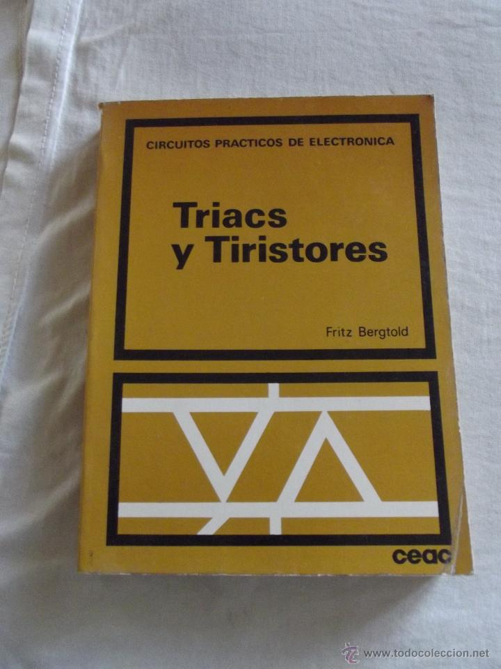 Libros de segunda mano: CIRCUITOS PRACTICOS DE ELECTRONICA TRIACS Y TIRISTORES POR FRITZ BERGTOLD