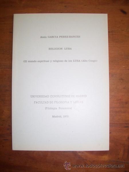 Second hand books: GARC&Iacute;A P&Eacute;REZ-IB&Aacute;&Ntilde;EZ, Jes&uacute;s. Religi&oacute;n Luba : (El mundo espiritual y religioso de los Luba, Alto Congo
