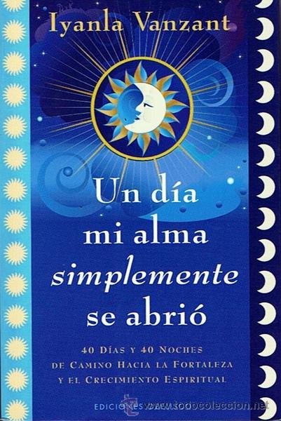 Libros de segunda mano: UN D&Iacute;A MI ALMA SIMPLEMENTE SE ABRI&Oacute; IYANLA VANZANT - Foto 1