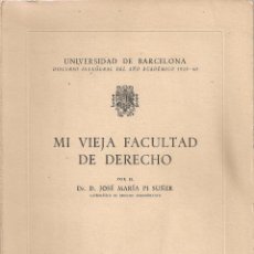 Libros de segunda mano: MI VIEJA FACULTAD DE DERECHO / J.M. PI SUÑER. BCN : U.B, 1959. 24X17CM. 89 P.. Lote 46090574