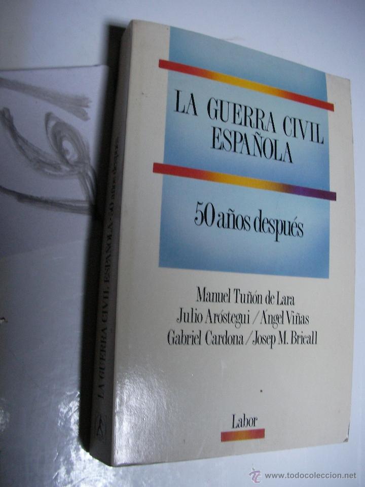 Libros de segunda mano: LA GUERRA CIVIL ESPA&Ntilde;OLA - 50 A&Ntilde;OS DESPUES - TU&Ntilde;ON DE LARA; AROSTEGUI; VI&Ntilde;AS; CARDONA; BRICALL