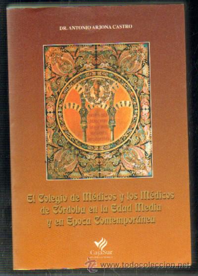 Libros de segunda mano: EL COLEGIO DE MEDICOS Y LOS MEDICOS DE CORDOBA EN LA EDAD MEDIA Y EN EPOCA CONTEMPORANEA.A-LCORD-527