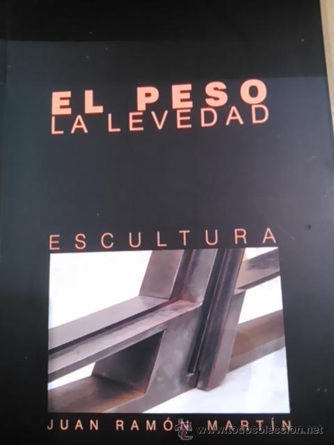 Libros de segunda mano: Juan Ram&oacute;n Mart&iacute;n Mu&ntilde;oz: EL PESO Y LA LEVEDAD: Toro - impala Escultura (Madrid, 2013)