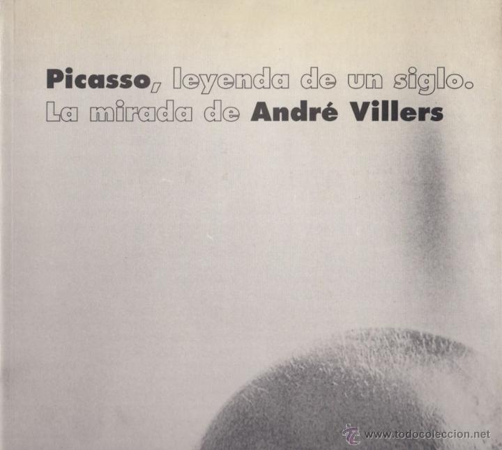Libros de segunda mano: PICASSO LEYENDA DE UN SIGLO LA MIRADA DE ANDR&Eacute;S VILLERS EXPOSICI&Oacute;N SALA ALAMEDA M&Aacute;LAGA 1999 118 FOTO