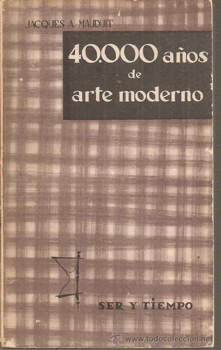 Libros de segunda mano: 40.000 A&Ntilde;OS DE ARTE MODERNO - JACQUES A. MAUDIT