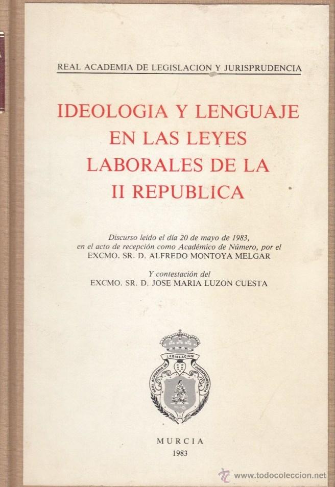 Second hand books: IDEOLOG&Iacute;A Y LENGUAJE EN LAS LEYES LABORALES II REP&Uacute;BLICA DISCURSO ALFREDO MONTOYA MELGAR MURCIA 1983