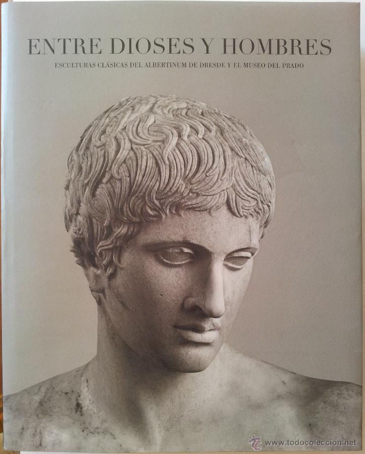 Libros de segunda mano: ENTRE DIOSES Y HOMBRES, ESCULTURA CL&Aacute;SICA DEL MUSEO DEL PRADO Y MUSEO ALBERTINUM DE DRESDE.