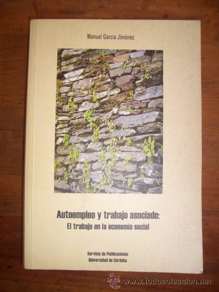Libri di seconda mano: GARC&Iacute;A JIM&Eacute;NEZ, Manuel. Autoempleo y trabajo asociado : El trabajo en la econom&iacute;a social