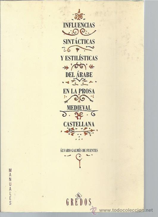 Libros de segunda mano: INFLUENCIAS SINTÁCTICAS ESTILÍSTICAS DEL ÁRABE EN LA PROSA MEDIEVAL CASTELLANA,ÁLVARO GALMÉS FUENTES - Foto 1 - 47895337