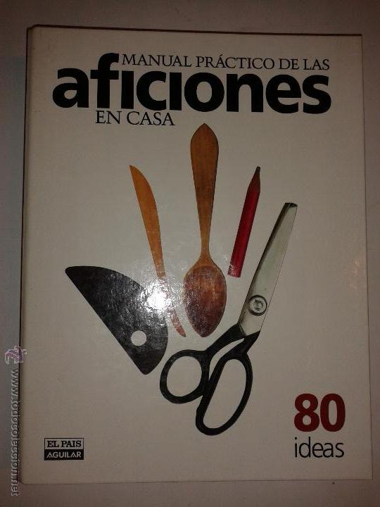 Libros de segunda mano: MANUAL PR&Aacute;CTICO DE LAS AFICIONES EN CASA  80 IDEAS  ED. EL PAIS AGUILAR - Foto 1