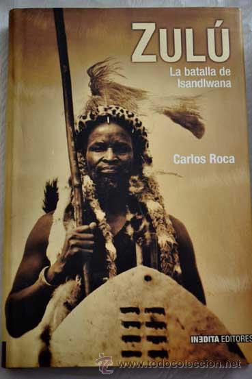 Libros de segunda mano: Carlos ROCA: Zul&uacute;. La batalla de Isandlwana. - Foto 1