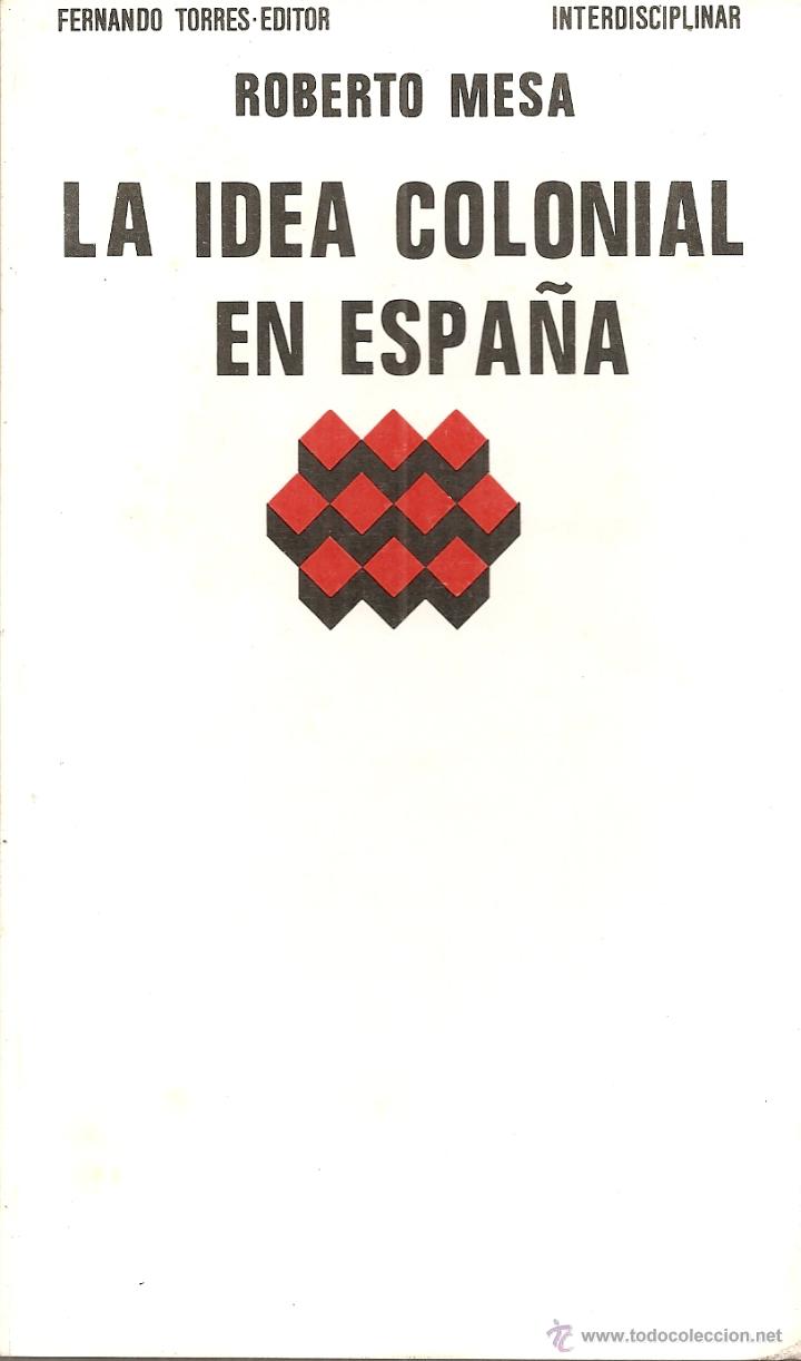 Libros de segunda mano: LA IDEA COLONIAL EN ESPA&Ntilde;A - ROBERTO MESA - Foto 1