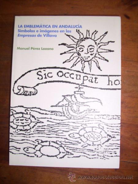 Gebrauchte B&uuml;cher: P&Eacute;REZ LOZANO, Manuel. La emblem&aacute;tica en Andaluc&iacute;a : S&iacute;mbolos e im&aacute;genes en las Empresas de Villava
