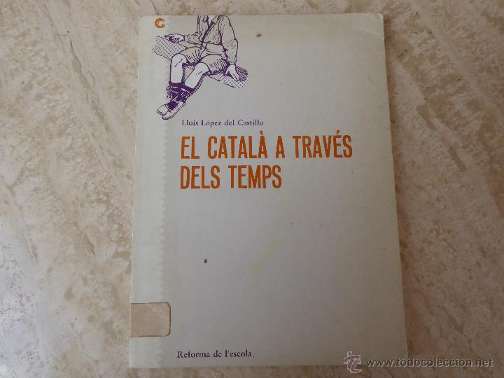 Libros de segunda mano: El catal&agrave; a trav&eacute;s del temps. Llu&iacute;s L&oacute;pez del Castillo. - Foto 1