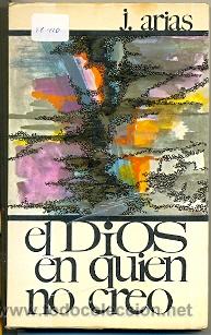 Libros de segunda mano: 27-410. Libro. El Dios en el que no creo. J. Arias - Foto 1
