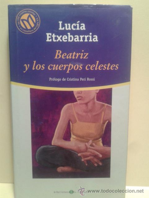 Libros de segunda mano: BEATRIZ Y LOS CUERPOS CELESTES - LUCIA ETXEBARRIA - Foto 1